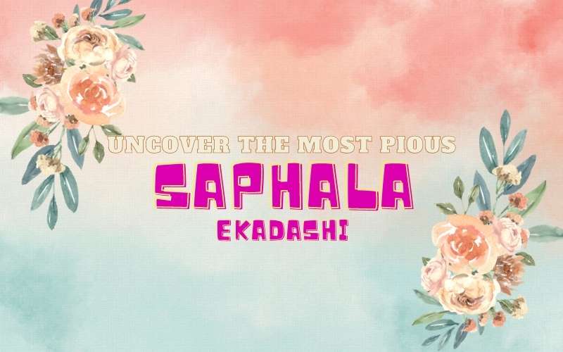 Discover the Meaning and Significance of Saphala Ekadashi