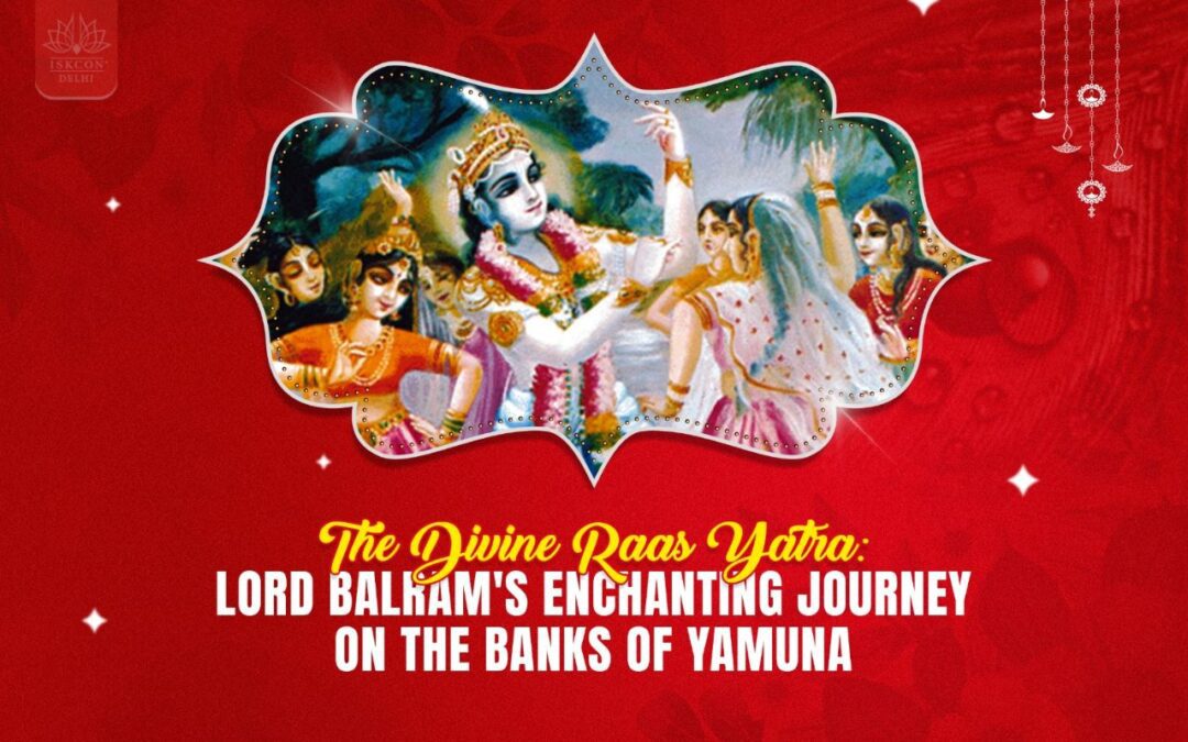 The Divine Raas Yatra: Lord Balram’s Enchanting Journey on the Banks of Yamuna