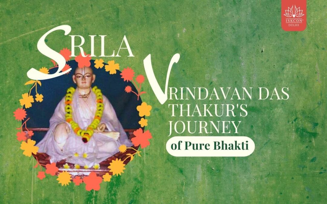 Srila Vrindavandas Thakur’s Journey of Pure Bhakti